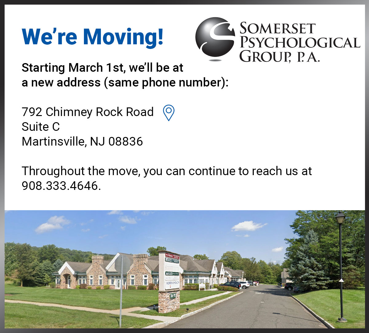 We're moving to 792 Chimney Rock Road, Suite C, Martinsville, NJ 08836 as of March 1st.
